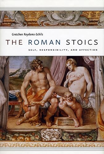 The Roman Stoics: Self, Responsibility, and Affection von University of Chicago Press